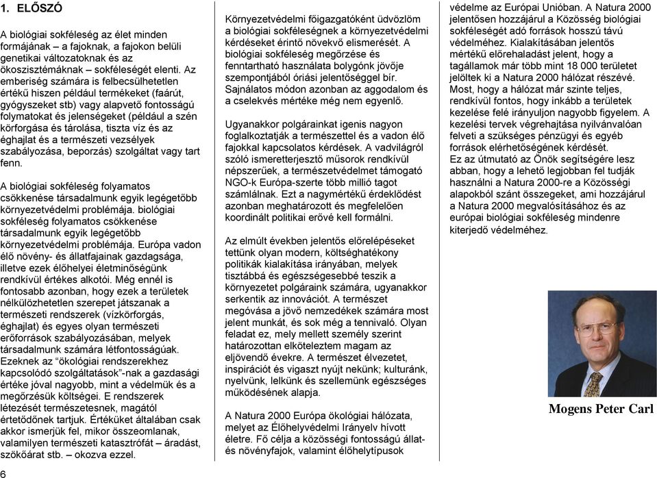 tiszta víz és az éghajlat és a természeti vezsélyek szabályozása, beporzás) szolgáltat vagy tart fenn.
