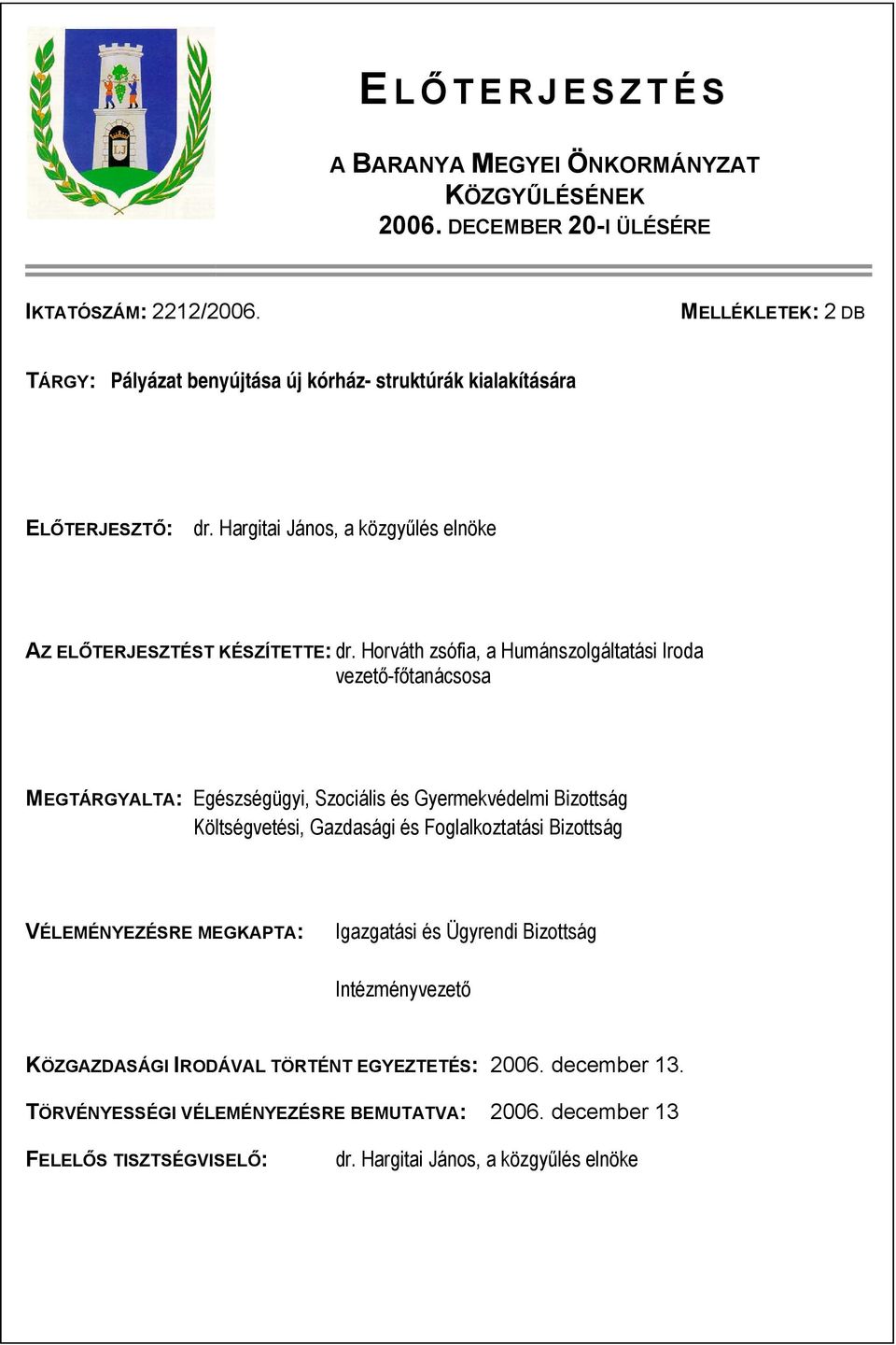 Horváth zsófia, a Humánszolgáltatási Iroda vezető-főtanácsosa MEGTÁRGYALTA: Egészségügyi, Szociális és Gyermekvédelmi Bizottság Költségvetési, Gazdasági és Foglalkoztatási