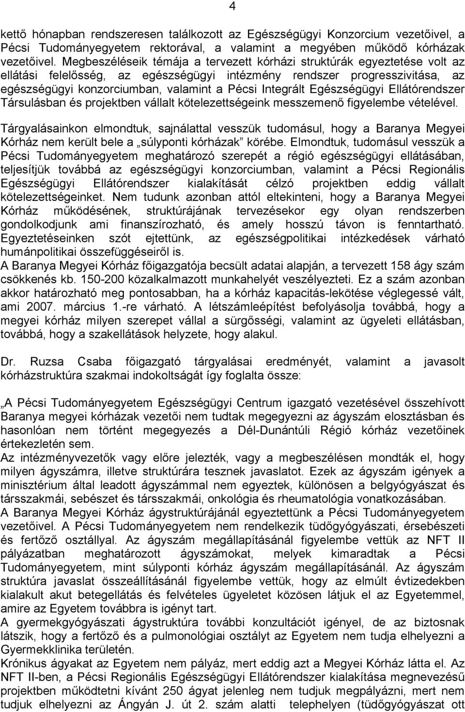 Integrált Egészségügyi Ellátórendszer Társulásban és projektben vállalt kötelezettségeink messzemenő figyelembe vételével.