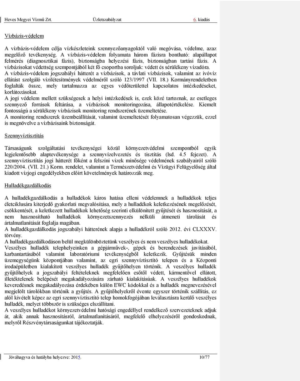 A vízbázisokat védettség szempontjából két fő csoportba soroljuk: védett és sérülékeny vízadóra.