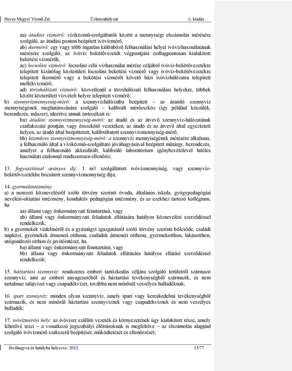 ivóvíz-bekötővezetékre telepített kizárólag közterületi locsolási bekötési vízmérő vagy ivóvíz-bekötővezetékre telepített ikermérő vagy a bekötési vízmérőt követő házi ivóvízhálózatra telepített