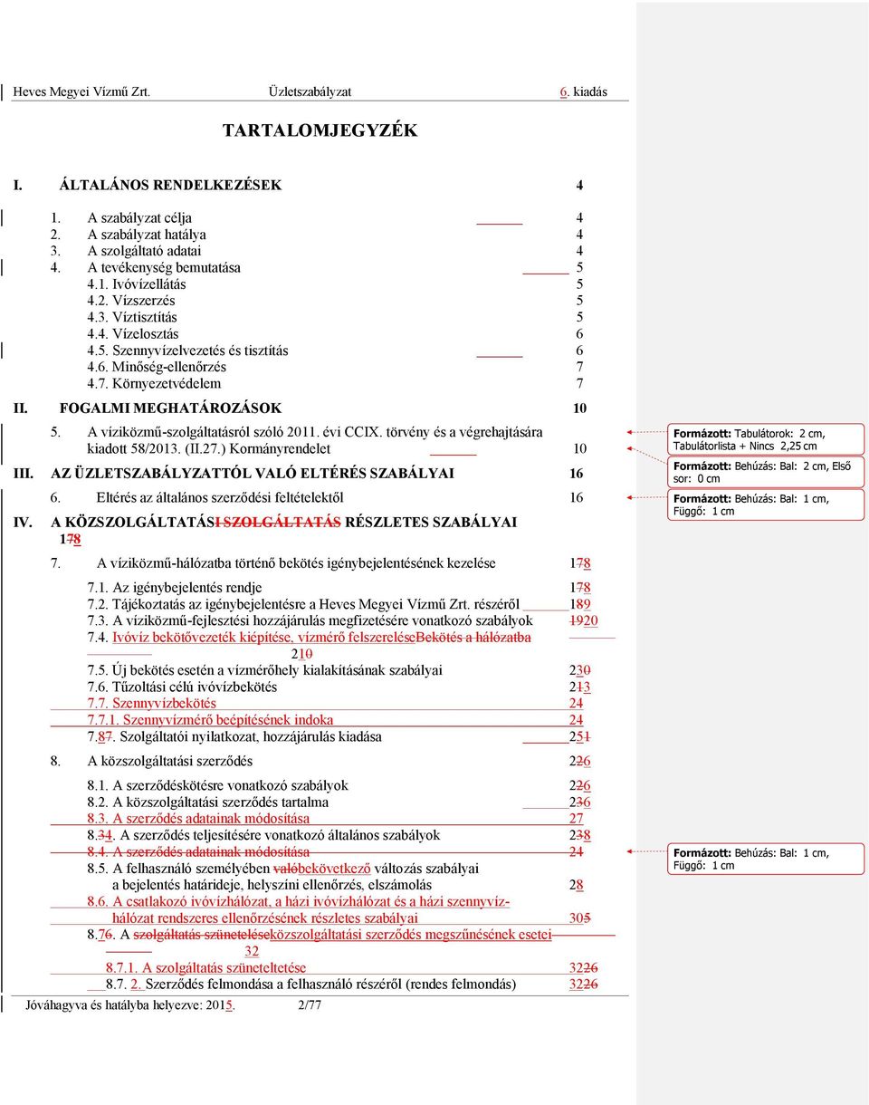 törvény és a végrehajtására kiadott 58/2013. (II.27.) Kormányrendelet 10 III. AZ ÜZLETSZABÁLYZATTÓL VALÓ ELTÉRÉS SZABÁLYAI 16 IV. 6.