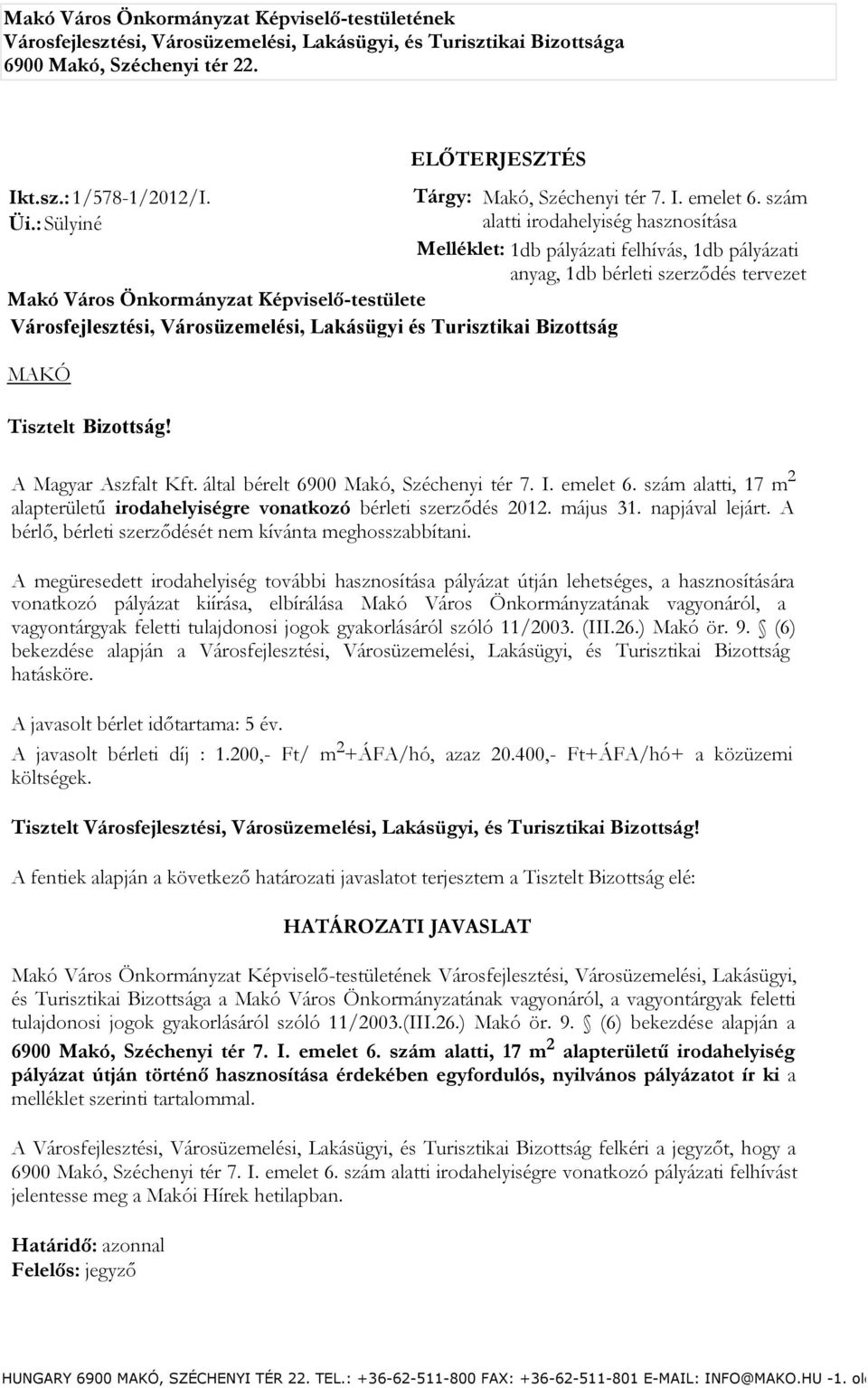 : Sülyiné alatti irodahelyiség hasznosítása Melléklet: 1db pályázati felhívás, 1db pályázati anyag, 1db bérleti szerződés tervezet Makó Város Önkormányzat Képviselő-testülete Városfejlesztési,