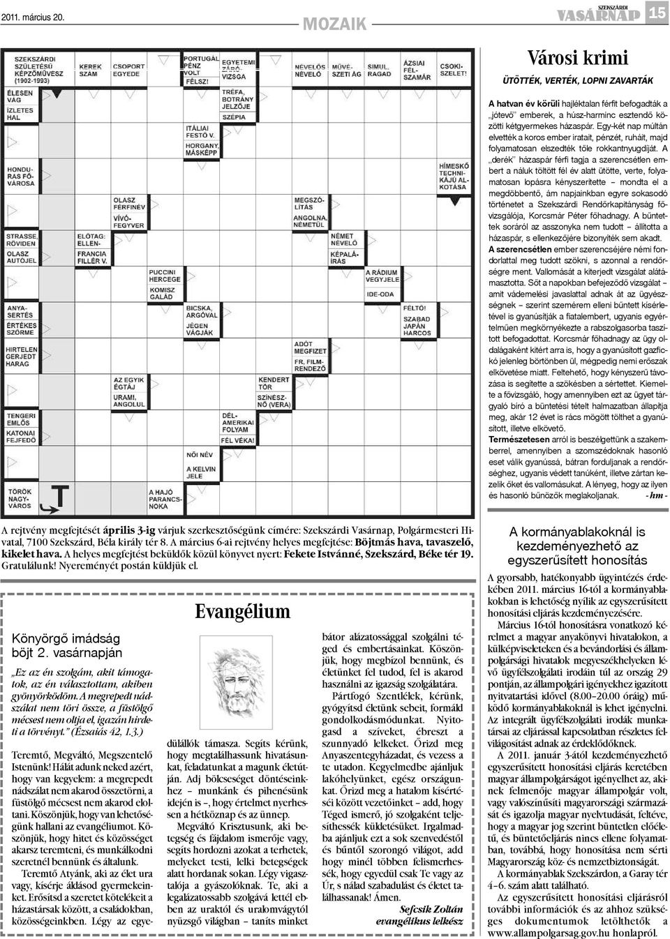 A derék házaspár férfi tagja a szerencsétlen embert a náluk töltött fél év alatt ütötte, verte, folyamatosan lopásra kényszerítette mondta el a megdöbbentõ, ám napjainkban egyre sokasodó történetet a