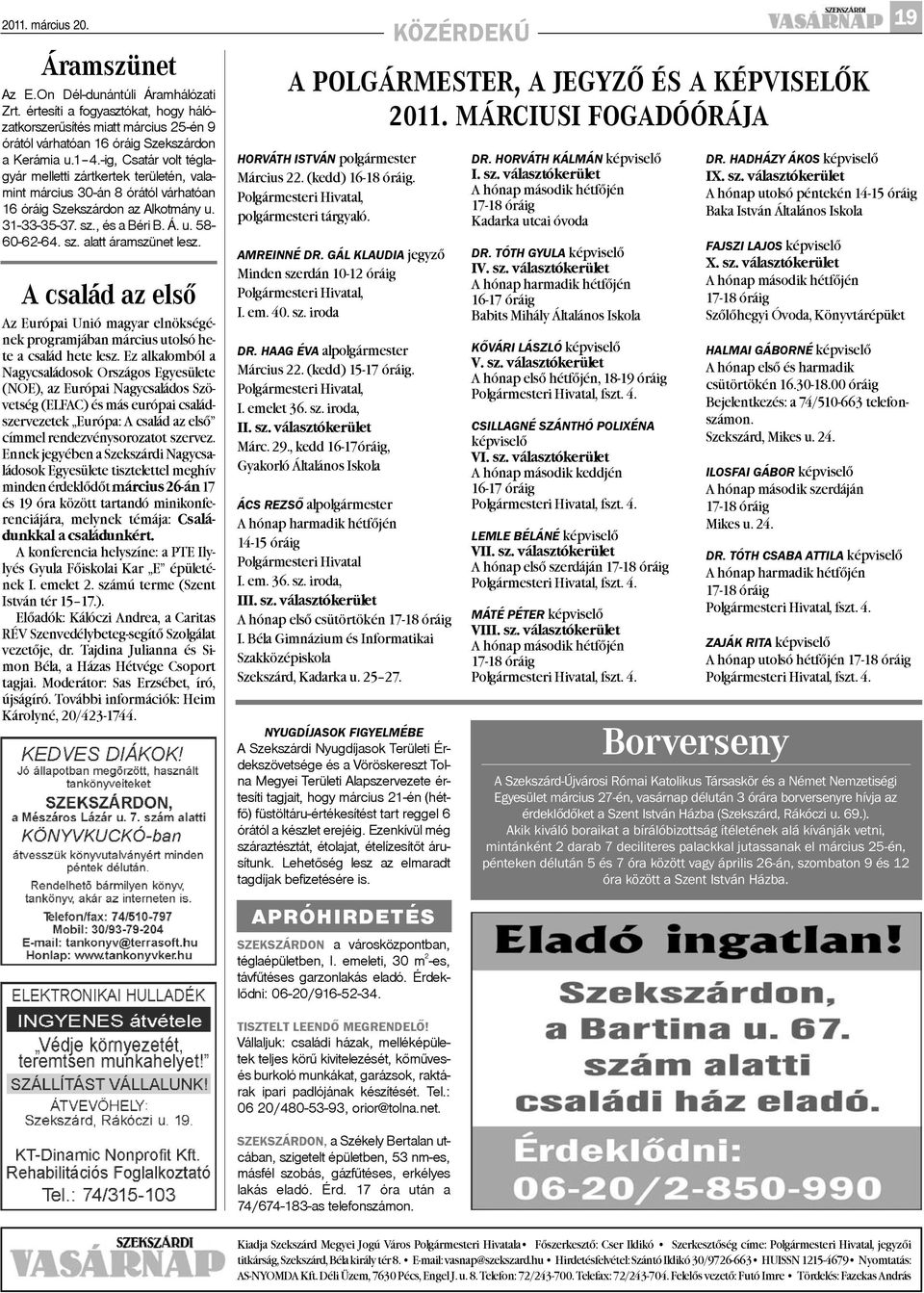 A család az elsõ Az Európai Unió magyar elnökségének programjában március utolsó hete a család hete lesz.