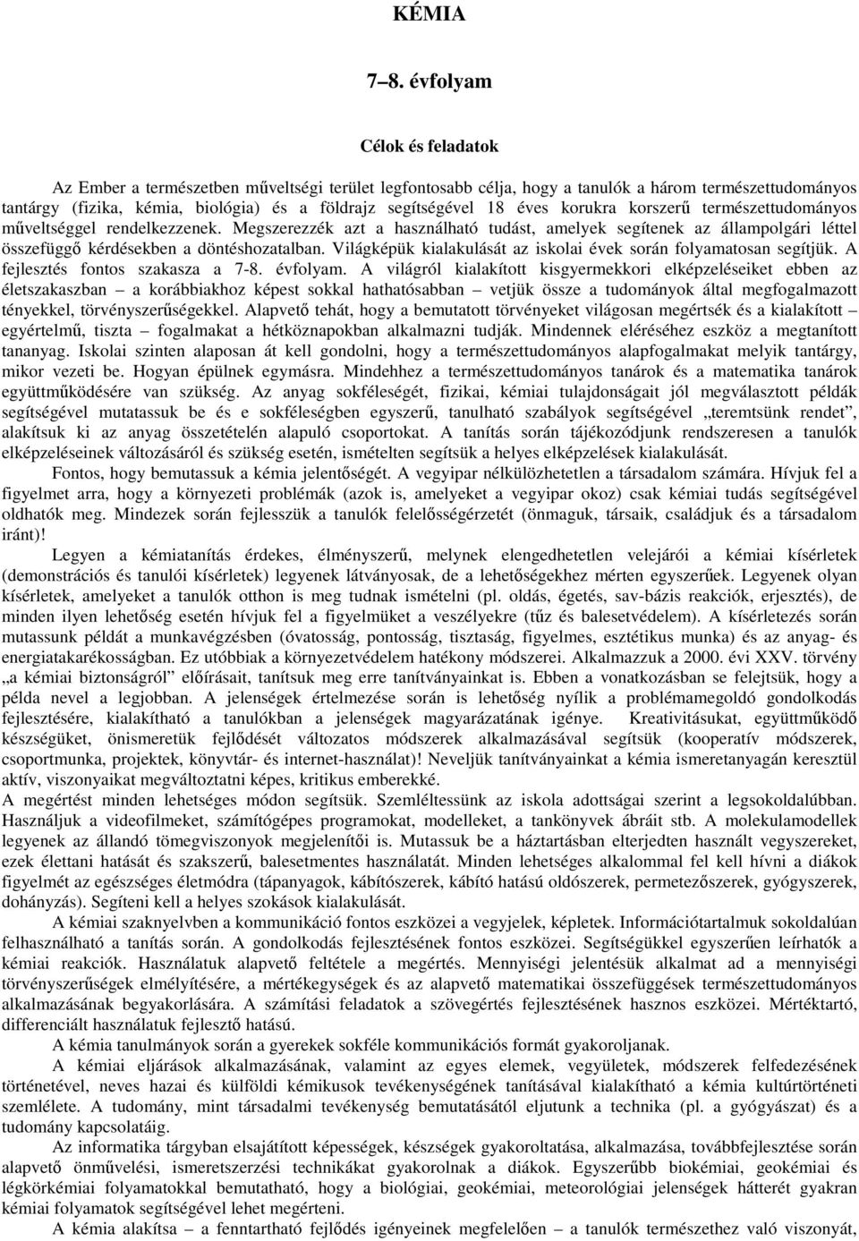 éves korukra korszerű természettudományos műveltséggel rendelkezzenek. Megszerezzék azt a használható tudást, amelyek segítenek az állampolgári léttel összefüggő kérdésekben a döntéshozatalban.
