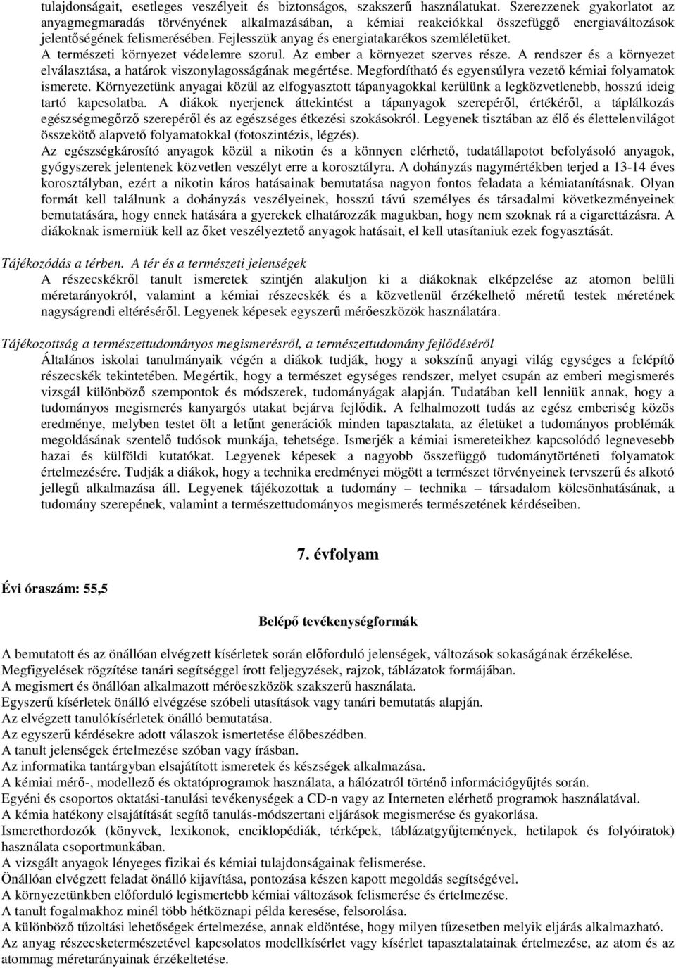 Fejlesszük anyag és energiatakarékos szemléletüket. A természeti környezet védelemre szorul. Az ember a környezet szerves része.