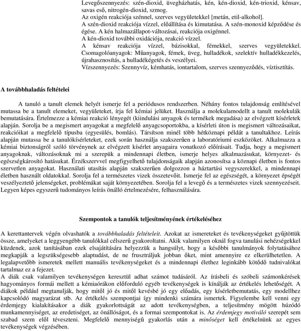 A kénsav reakciója vízzel, bázisokkal, fémekkel, szerves vegyületekkel. Csomagolóanyagok: Műanyagok, fémek, üveg, hulladékok, szelektív hulladékkezelés, újrahasznosítás, a hulladékégetés és veszélyei.