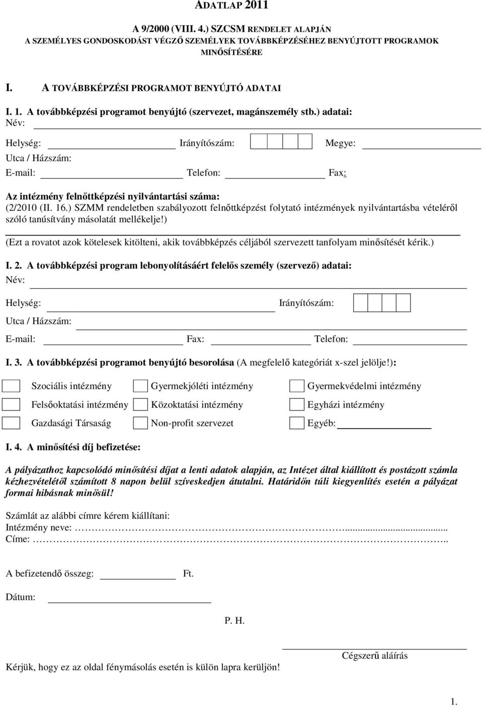 ) adatai: Név: Helység: Irányítószám: Megye: Utca / Házszám: E-mail: Telefon: Fax: Az intézmény felnıttképzési nyilvántartási száma: (2/2010 (II. 16.
