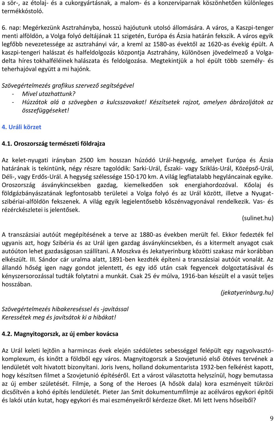 A város egyik legfőbb nevezetessége az asztrahányi vár, a kreml az 1580-as évektől az 1620-as évekig épült.
