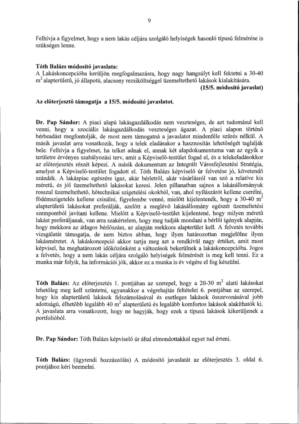 kialakítására. (15/5. módosító javaslat) Az előterjesztő támogatja a 15/5. módosító javaslatot. Dr.
