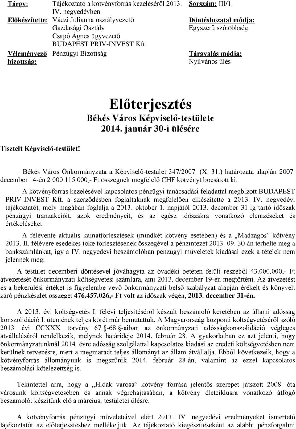 január 30-i ülésére Tisztelt Képviselő-testület! Békés Város Önkormányzata a Képviselő-testület 347/2007. (X. 31.) határozata alapján 2007. december 14-én 2.000.115.