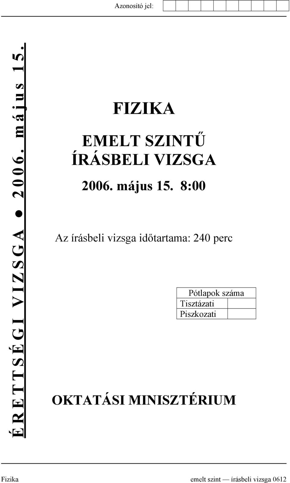 8:00 Az írásbeli vizsga időtartama: 240 perc Pótlapok