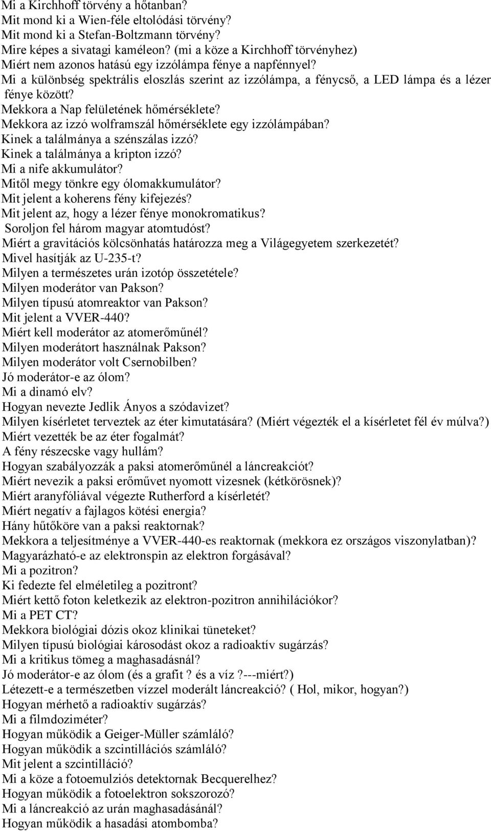 Mekkora a Nap felületének hőmérséklete? Mekkora az izzó wolframszál hőmérséklete egy izzólámpában? Kinek a találmánya a szénszálas izzó? Kinek a találmánya a kripton izzó? Mi a nife akkumulátor?