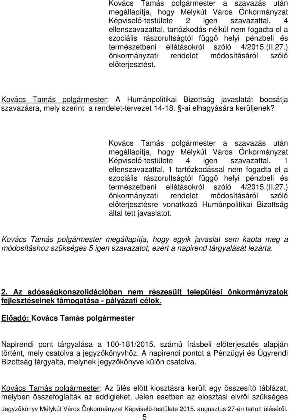 Kovács Tamás polgármester: A Humánpolitikai Bizottság javaslatát bocsátja szavazásra, mely szerint a rendelet-tervezet 14-18. -ai elhagyására kerüljenek?