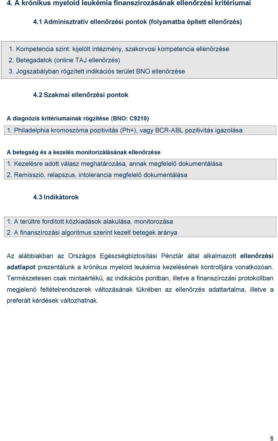 2 Szakmai ellenőrzési pontok A diagnózis kritériumainak rögzítése (BNO: C9210) 1.