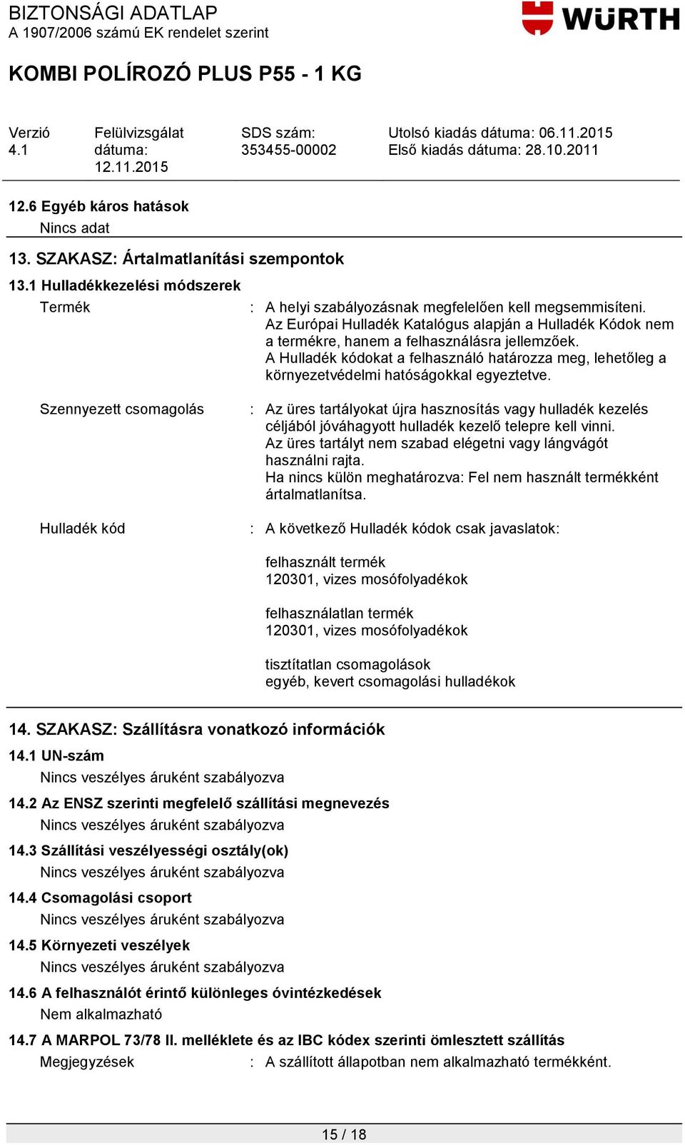 Az Európai Hulladék Katalógus alapján a Hulladék Kódok nem a termékre, hanem a felhasználásra jellemzőek.