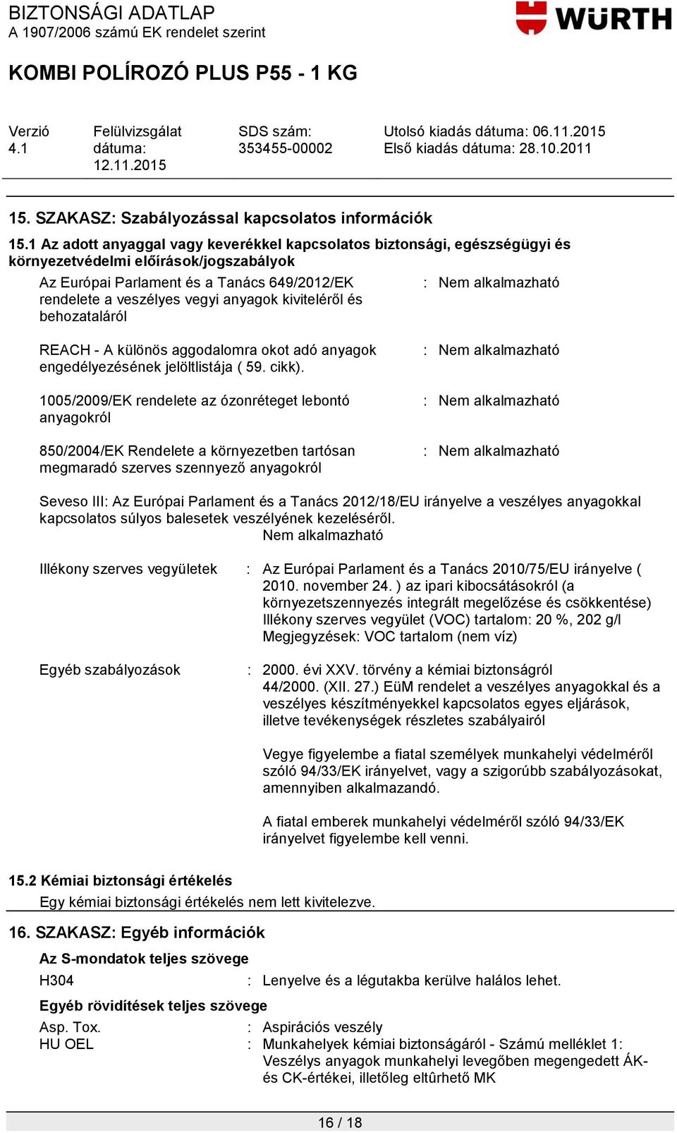 kiviteléről és behozataláról : Nem alkalmazható REACH - A különös aggodalomra okot adó anyagok engedélyezésének jelöltlistája ( 59. cikk).