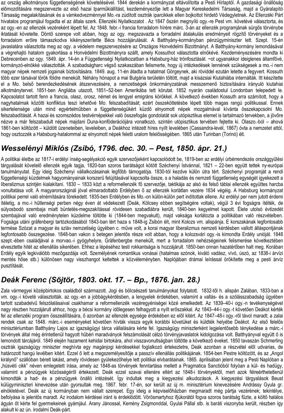 Mo.-ra zúdított osztrák iparcikkek ellen bojkottot hirdet Védegyletnek. Az Ellenzéki Párt hivatalos programjául fogadta el az általa szerk. Ellenzéki Nyilatkozatot. Az 1847 szén megnyíló ogy.