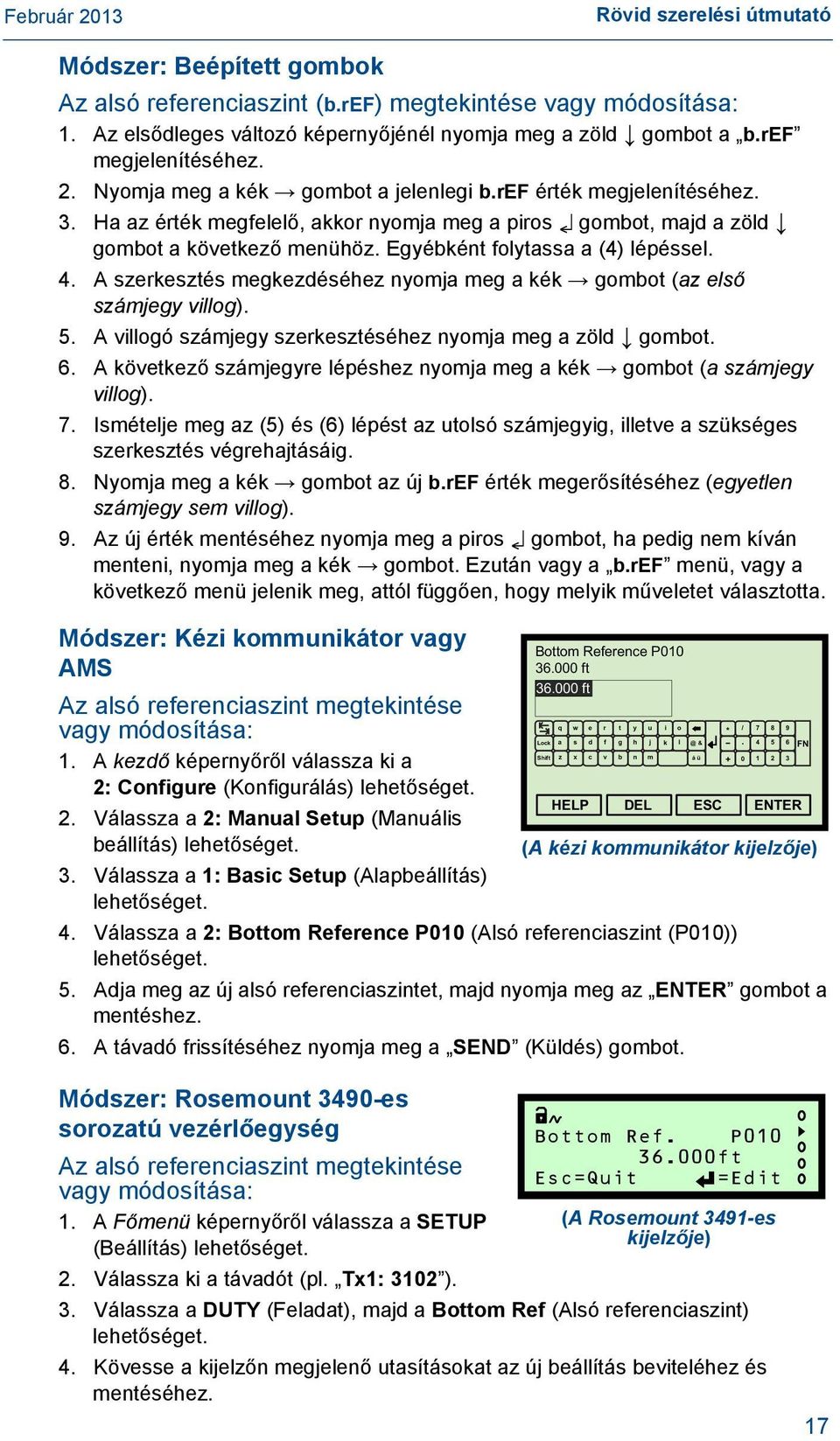 Egyébként folytassa a (4) lépéssel. 4. A szerkesztés megkezdéséhez nyomja meg a kék gombot (az első számjegy villog). 5. A villogó számjegy szerkesztéséhez nyomja meg a zöld gombot. 6.