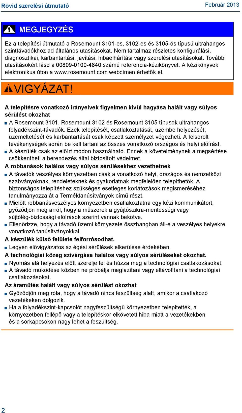 A kézikönyvek elektronikus úton a www.rosemount.com webcímen érhetők el. VIGYÁZAT!