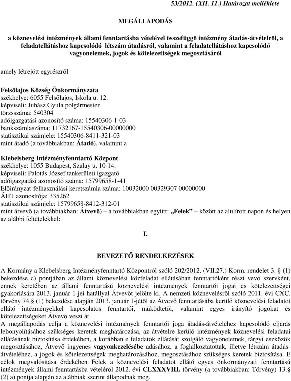 feladatellátáshoz kapcsolódó vagyonelemek, jogok és kötelezettségek megosztásáról amely létrejött egyrészrıl Felsılajos Község Önkormányzata székhelye: 6055 Felsılajos, Iskola u. 12.