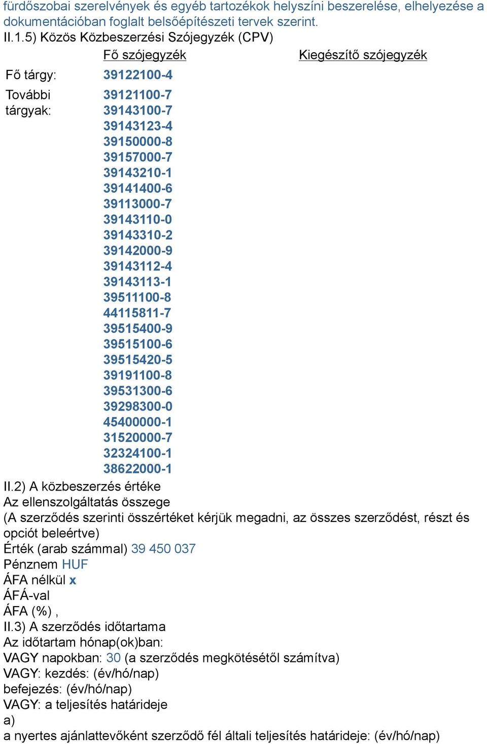 39113000-7 39143110-0 39143310-2 39142000-9 39143112-4 39143113-1 39511100-8 44115811-7 39515400-9 39515100-6 39515420-5 39191100-8 39531300-6 39298300-0 45400000-1 31520000-7 32324100-1 38622000-1