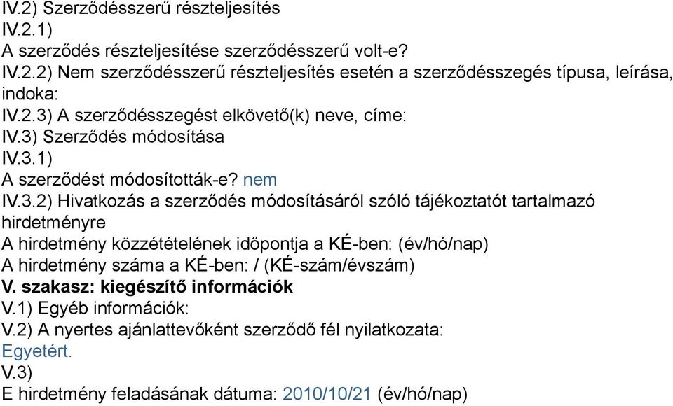 tájékoztatót tartalmazó hirdetményre A hirdetmény közzétételének időpontja a KÉ-ben: (év/hó/nap) A hirdetmény száma a KÉ-ben: / (KÉ-szám/évszám) V.