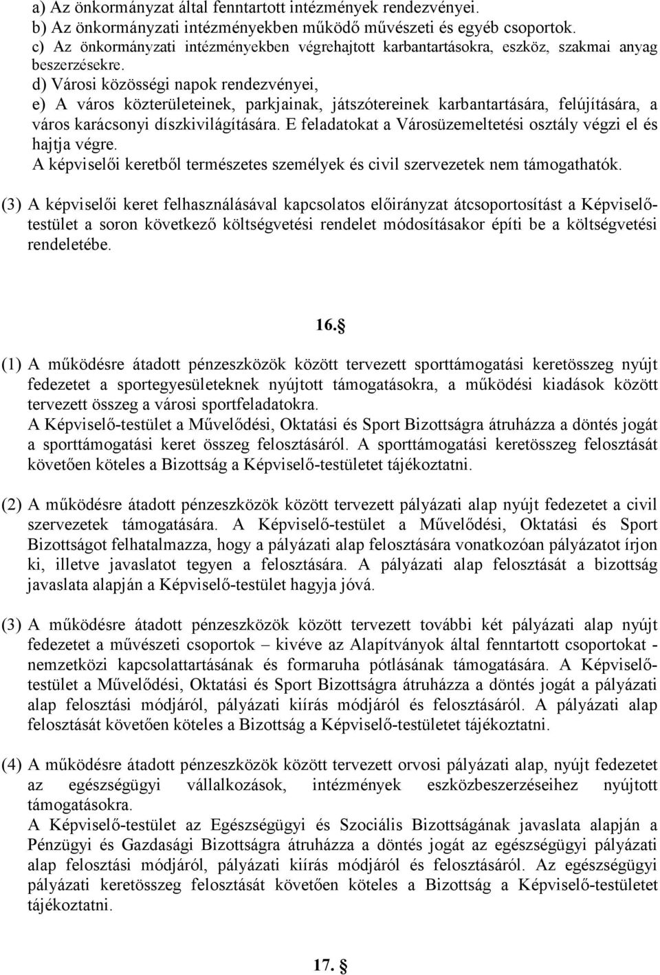 d) Városi közösségi napok rendezvényei, e) A város közterületeinek, parkjainak, játszótereinek karbantartására, felújítására, a város karácsonyi díszkivilágítására.