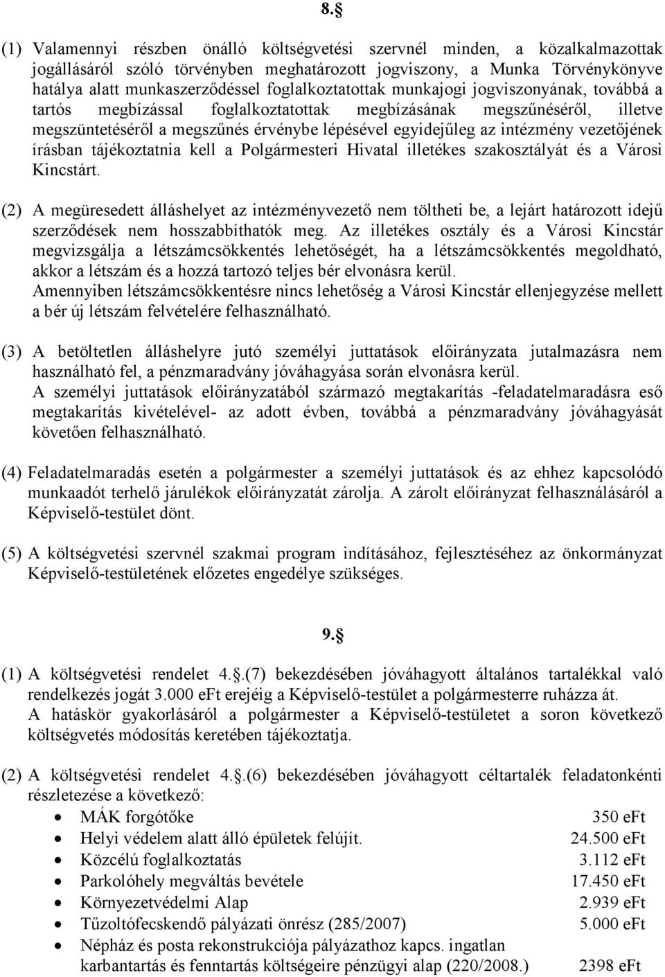 vezetőjének írásban tájékoztatnia kell a Polgármesteri Hivatal illetékes szakosztályát és a Városi Kincstárt.