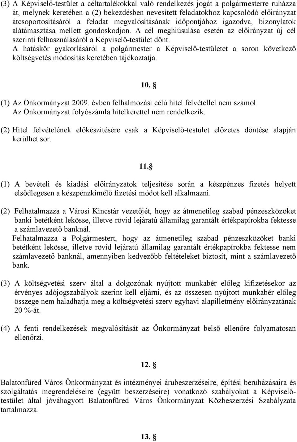A hatáskör gyakorlásáról a polgármester a Képviselő-testületet a soron következő költségvetés módosítás keretében tájékoztatja. 10. (1) Az Önkormányzat 2009.
