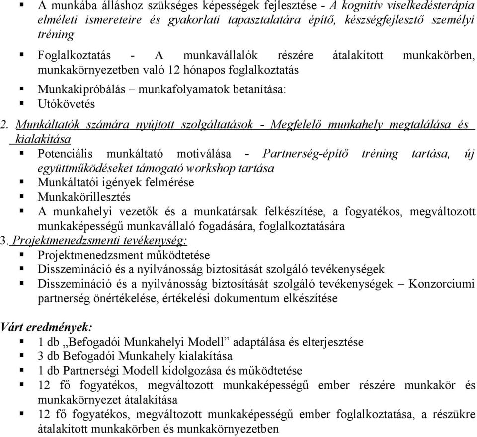 Munkáltatók számára nyújtott szolgáltatások - Megfelelő munkahely megtalálása és kialakítása Potenciális munkáltató motiválása - Partnerség-építő tréning tartása, új együttműködéseket támogató