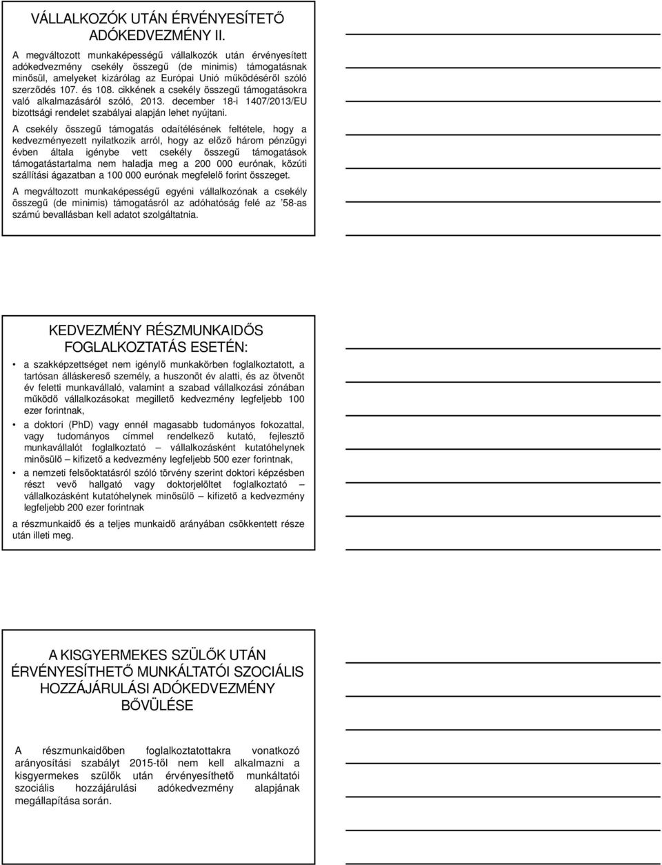 és 108. cikkének a csekély összegű támogatásokra való alkalmazásáról szóló, 2013. december 18-i 1407/2013/EU bizottsági rendelet szabályai alapján lehet nyújtani.