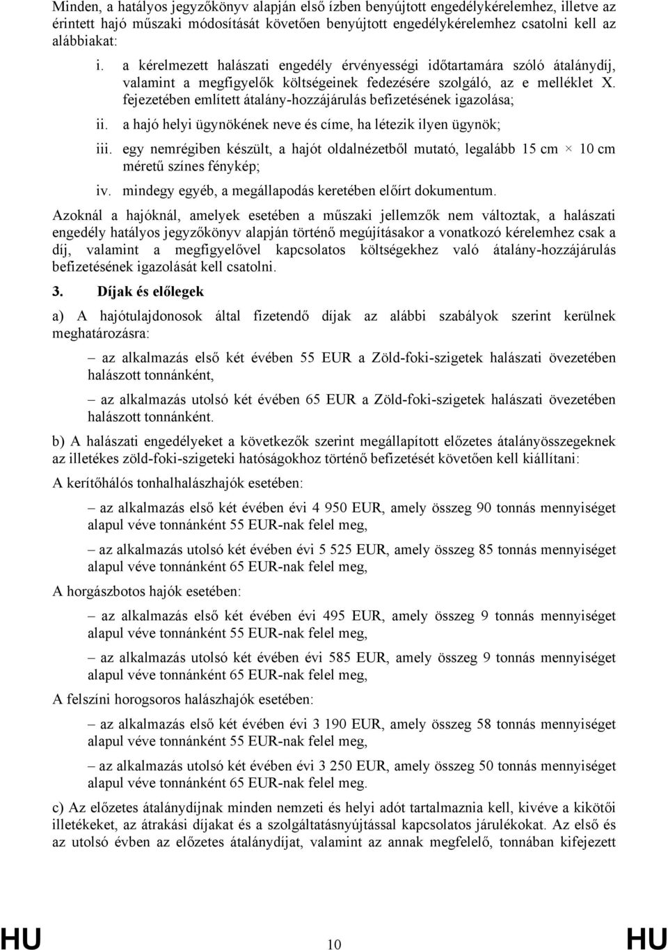 fejezetében említett átalány-hozzájárulás befizetésének igazolása; ii. a hajó helyi ügynökének neve és címe, ha létezik ilyen ügynök; iii.
