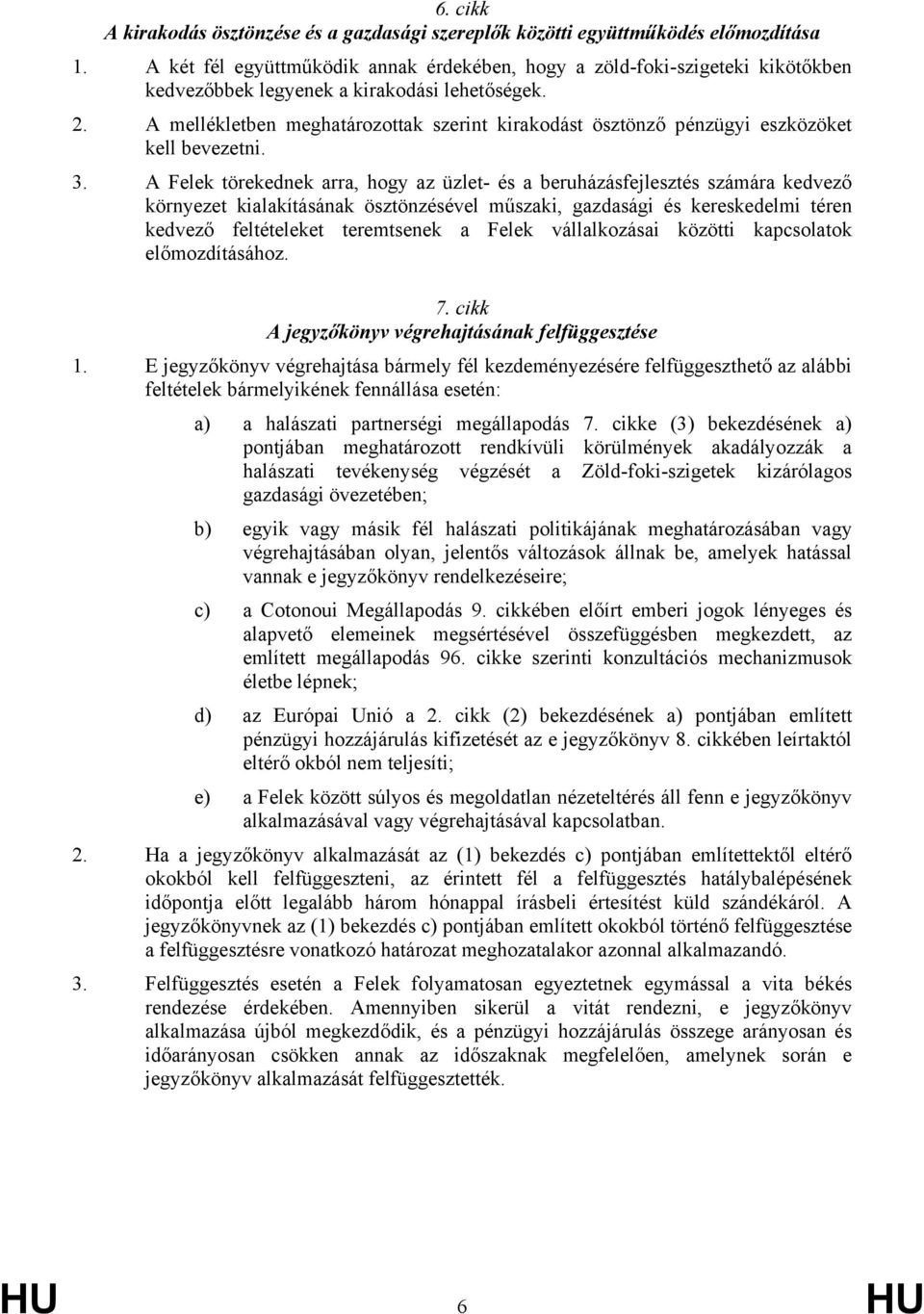 A mellékletben meghatározottak szerint kirakodást ösztönző pénzügyi eszközöket kell bevezetni. 3.