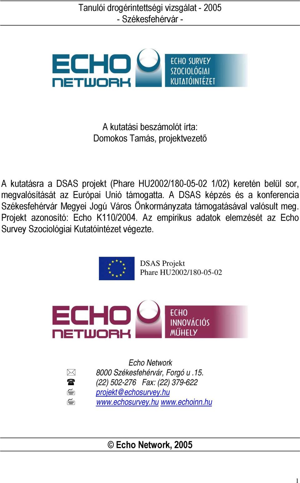 A DSAS képzés és a konferencia Székesfehérvár Megyei Jogú Város Önkormányzata támogatásával valósult meg. Projekt azonosító: Echo K110/2004.