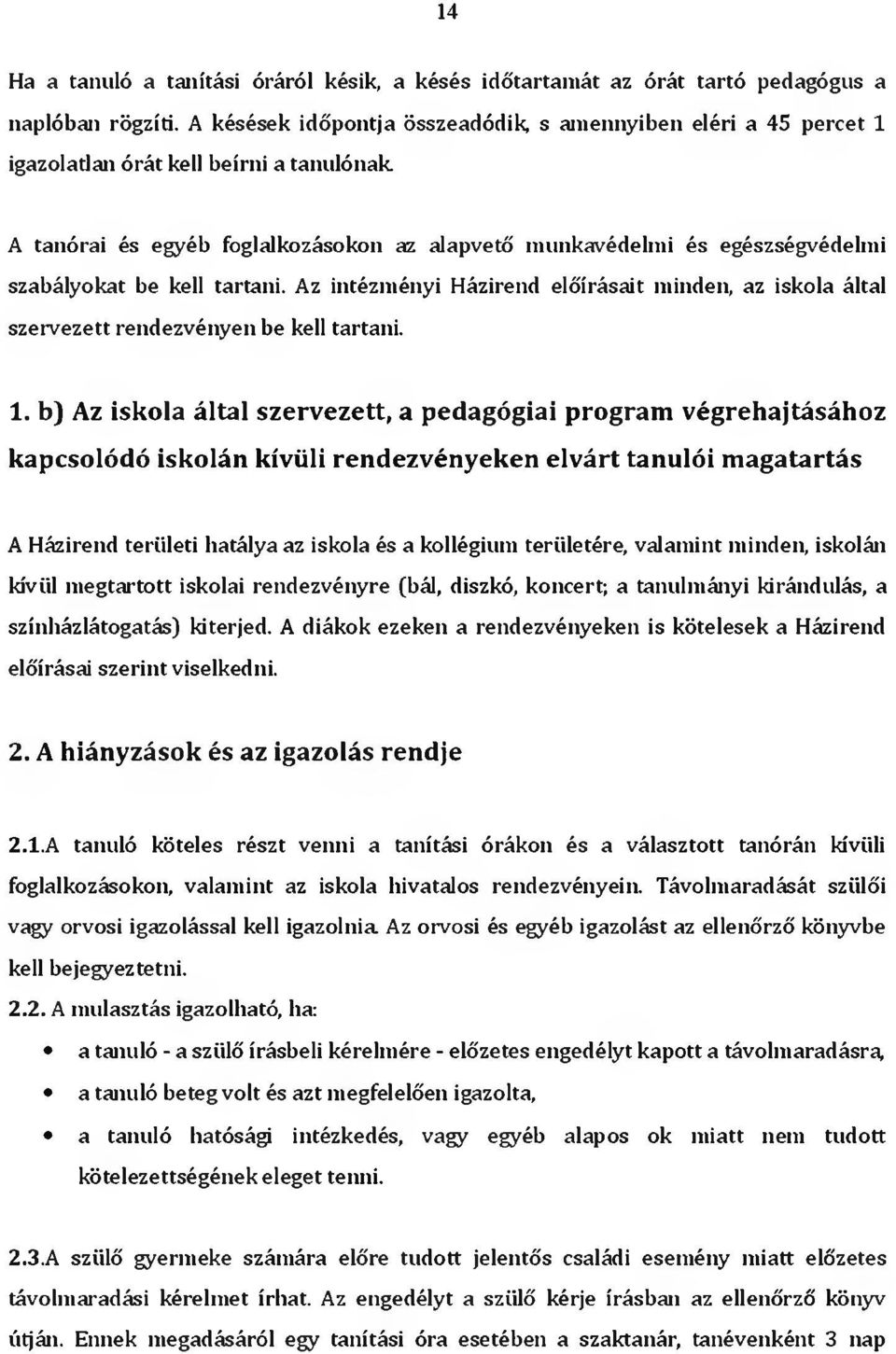 kell tartani. Az intézményi Házirend előírásait minden, az iskola által szervezett rendezvényen be kell tartani. 1.