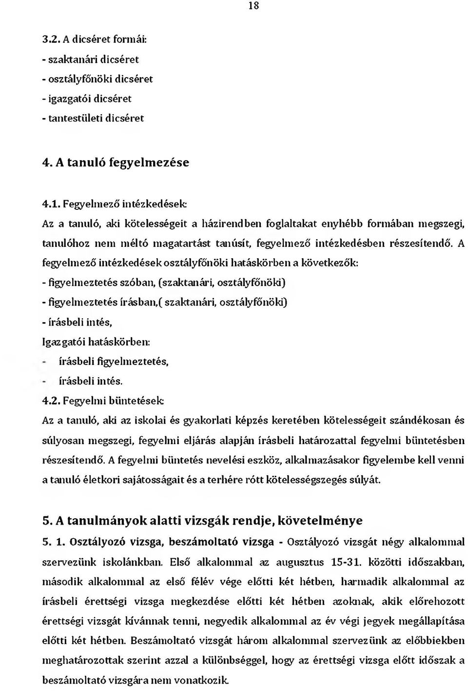 Igazgatói hatáskörben: írásbeli figyelmeztetés, írásbeli intés. 4.2.