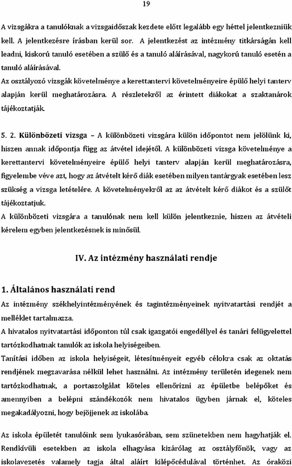 Az osztályozó vizsgák követelménye a kerettantervi követelményeire épülő helyi tanterv alapján kerül meghatározásra. A részletekről az érintett diákokat a szaktanárok tájékoztatják 5. 2.