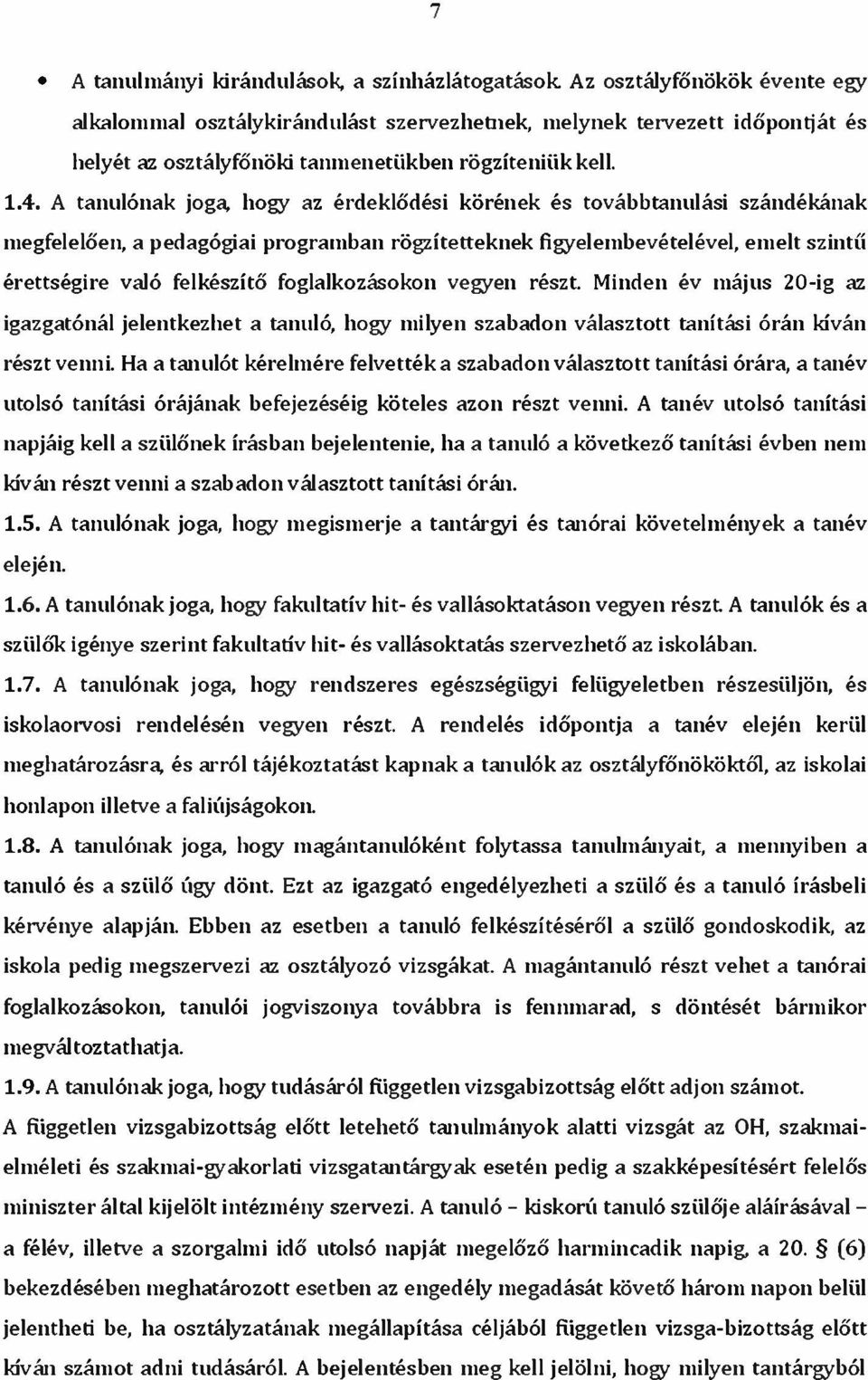 A tanulónak joga, hogy az érdeklődési körének és továbbtanulási szándékának megfelelően, a pedagógiai programban rögzítetteknek figyelembevételével, emelt szintű érettségire való felkészítő