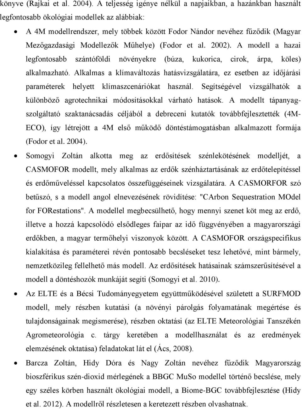 Modellezők Műhelye) (Fodor et al. 2002). A modell a hazai legfontosabb szántóföldi növényekre (búza, kukorica, cirok, árpa, köles) alkalmazható.