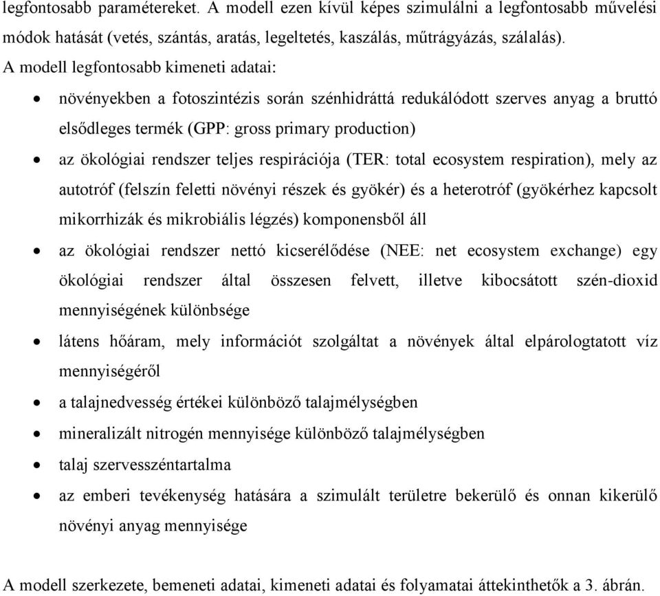 teljes respirációja (TER: total ecosystem respiration), mely az autotróf (felszín feletti növényi részek és gyökér) és a heterotróf (gyökérhez kapcsolt mikorrhizák és mikrobiális légzés) komponensből