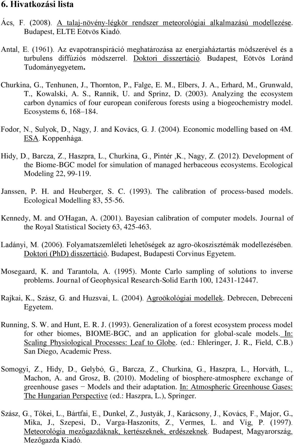 , Thornton, P., Falge, E. M., Elbers, J. A., Erhard, M., Grunwald, T., Kowalski, A. S., Rannik, U. and Sprinz, D. (2003).