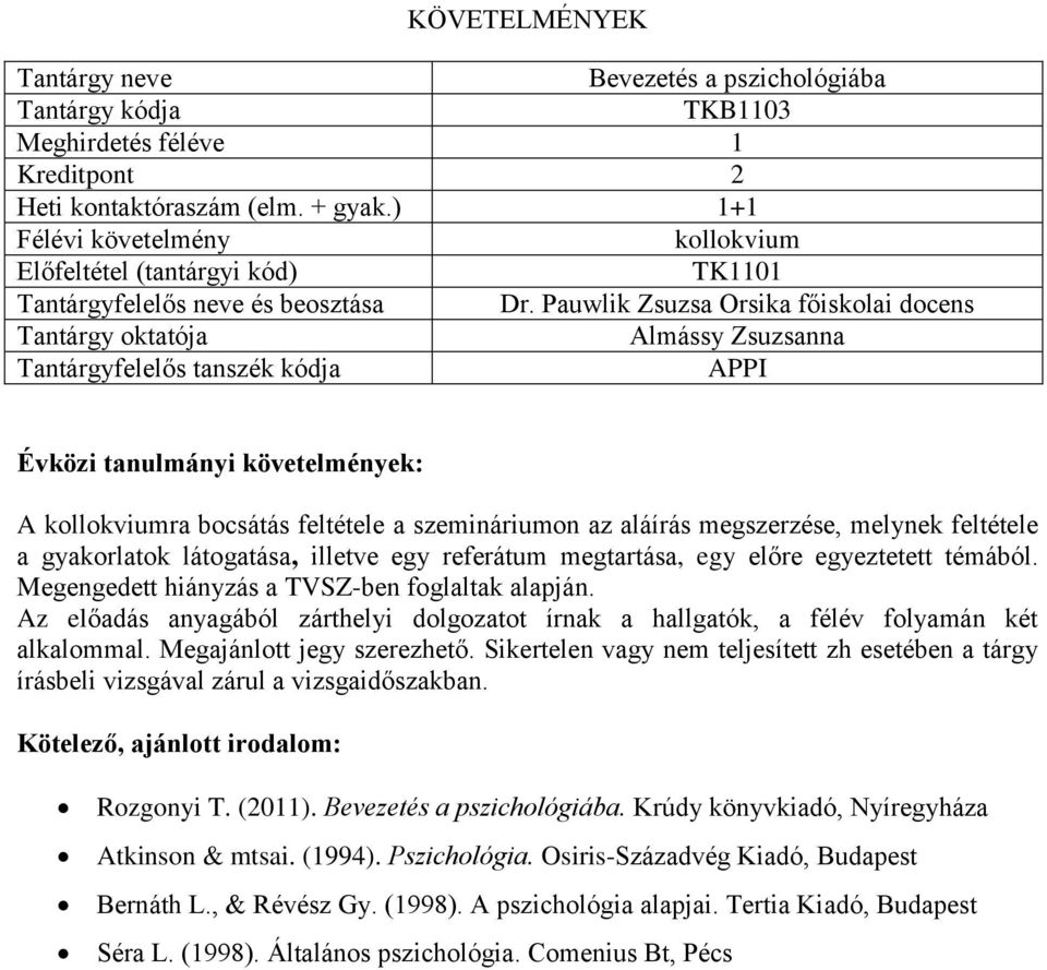illetve egy referátum megtartása, egy előre egyeztetett témából. Megengedett hiányzás a TVSZ-ben foglaltak alapján.