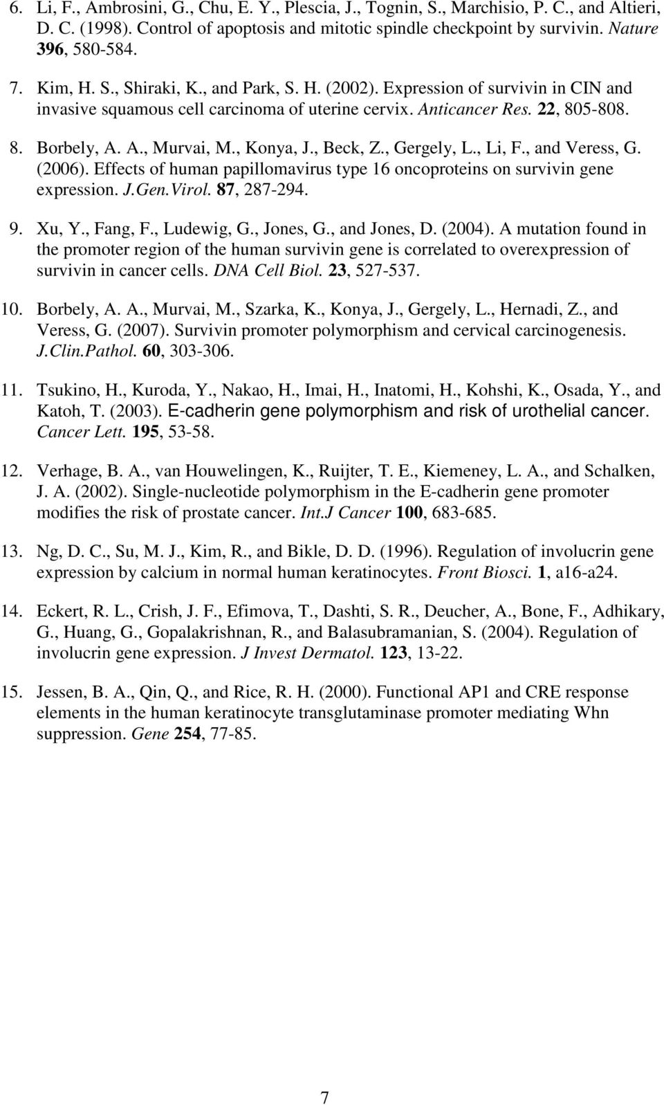 , Konya, J., Beck, Z., Gergely, L., Li, F., and Veress, G. (2006). Effects of human papillomavirus type 16 oncoproteins on survivin gene expression. J.Gen.Virol. 87, 287-294. 9. Xu, Y., Fang, F.