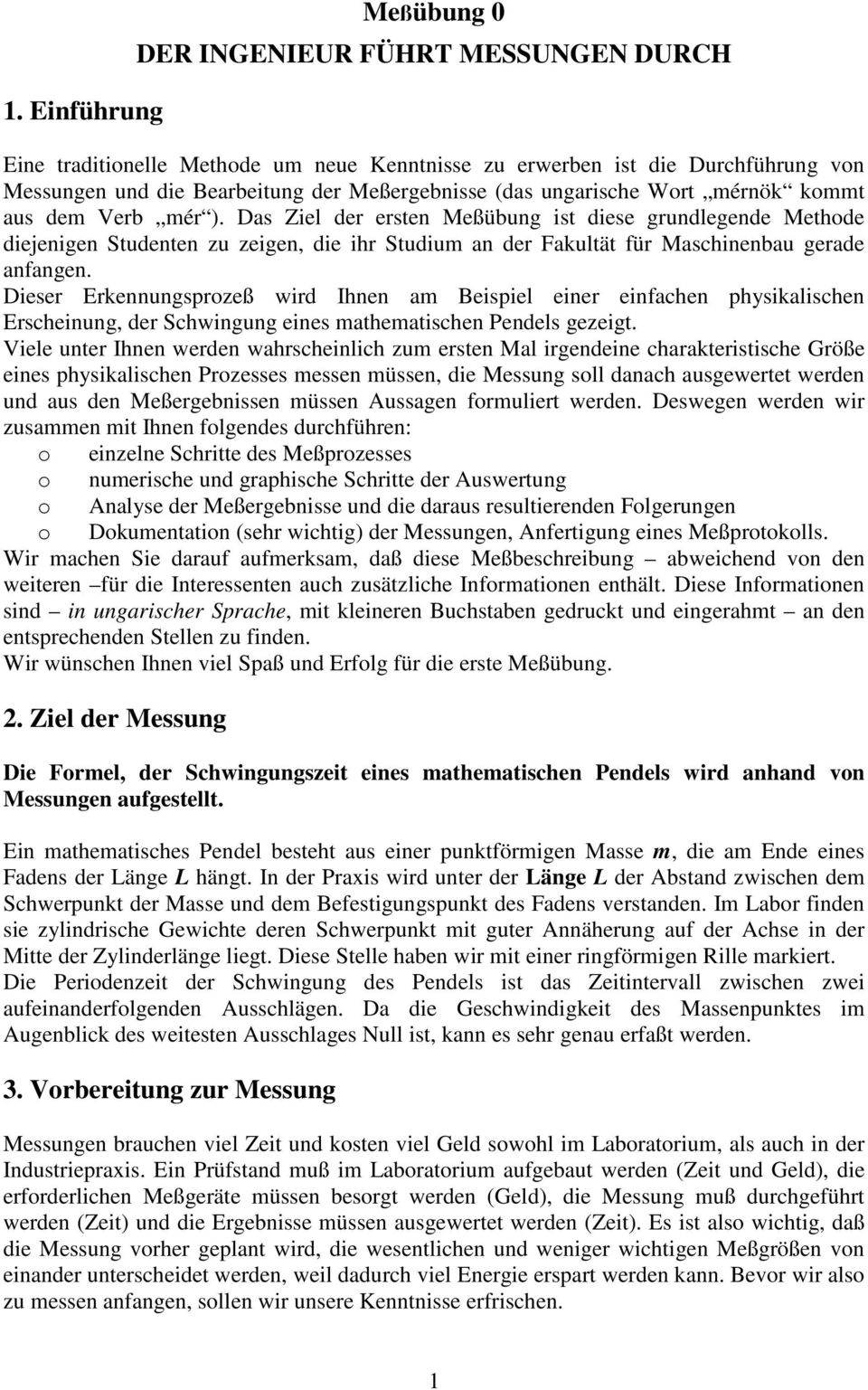 Dieser Erkennunsprozeß wird Ihnen am Beispiel einer einfachen physikalischen Erscheinun, der Schwinun eines mathematischen Pendels ezeit.