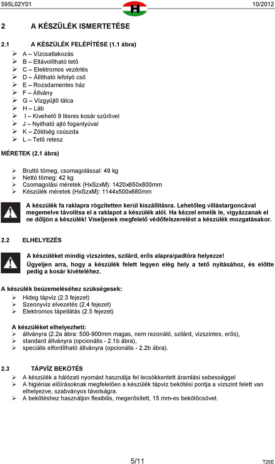 fogantyúval K Zöldség csúszda L Tető retesz MÉRETEK (2.