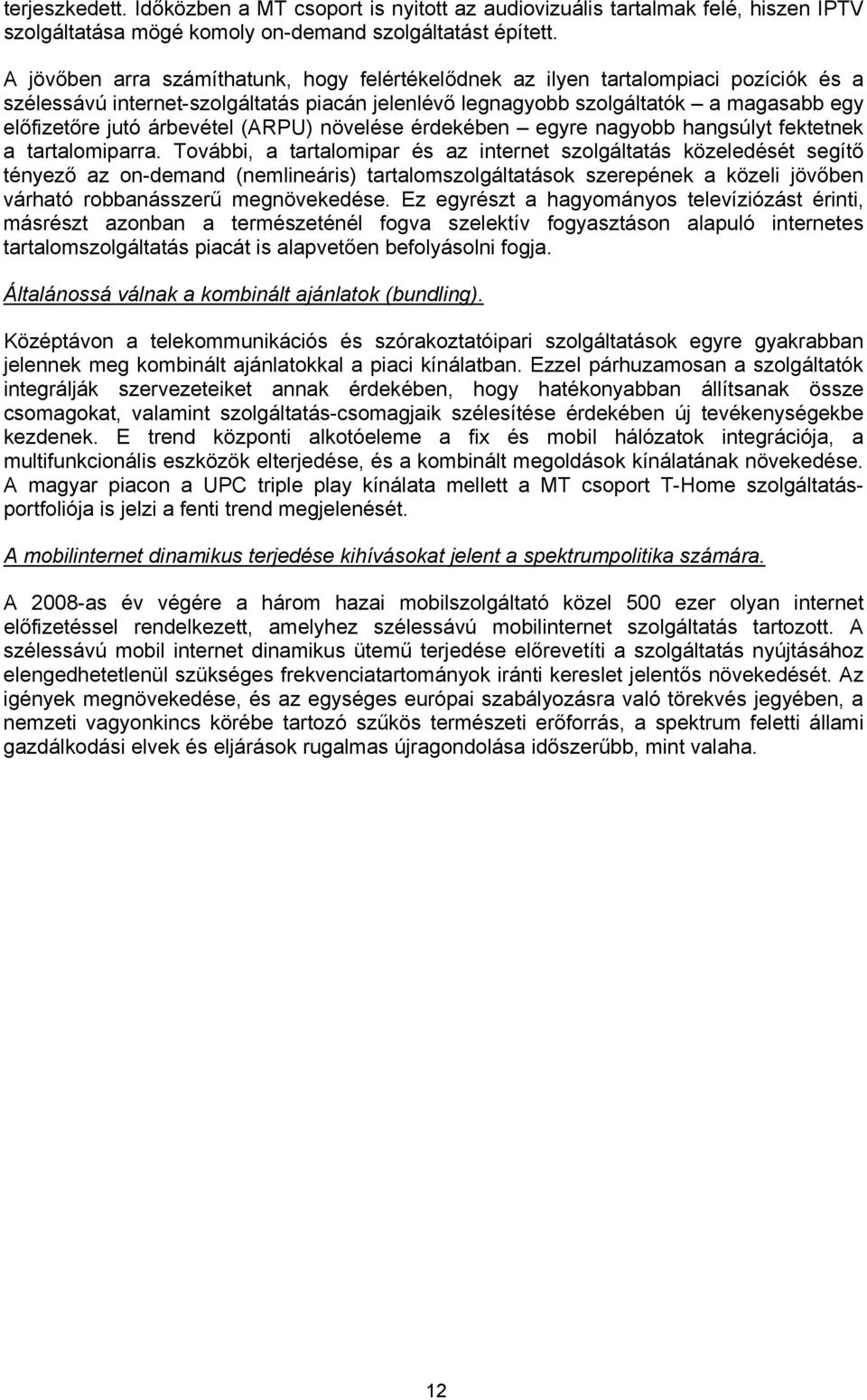 árbevétel (ARPU) növelése érdekében egyre nagyobb hangsúlyt fektetnek a tartalomiparra.