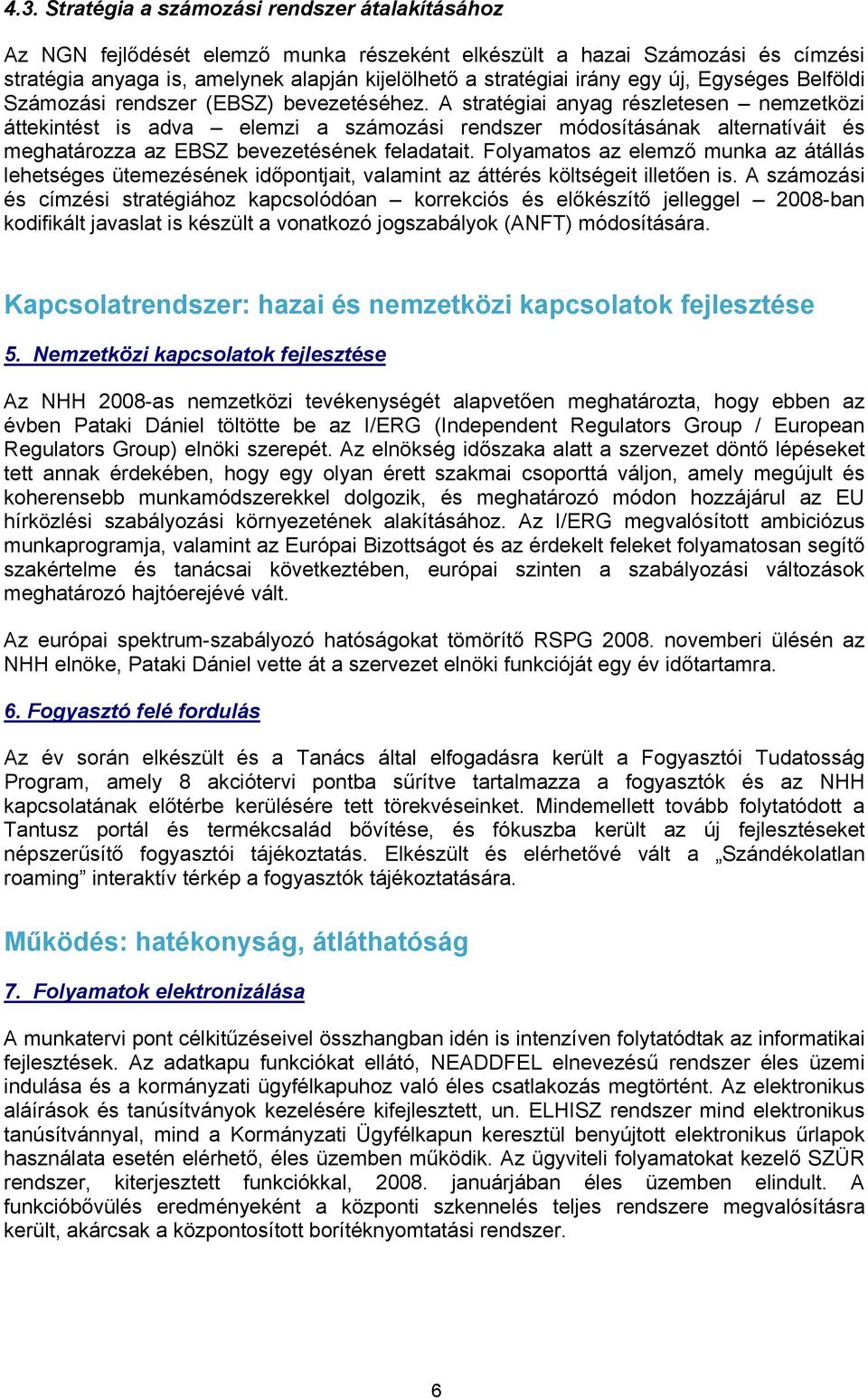 A stratégiai anyag részletesen nemzetközi áttekintést is adva elemzi a számozási rendszer módosításának alternatíváit és meghatározza az EBSZ bevezetésének feladatait.