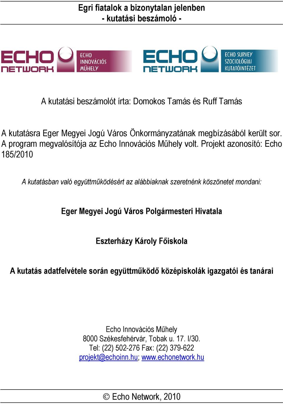 Projekt azonosító: Echo 185/2010 A kutatásban való együttműködésért az alábbiaknak szeretnénk köszönetet mondani: Eger Megyei Jogú Város Polgármesteri Hivatala